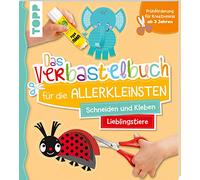 Das Verbastelbuch für die Allerkleinsten Schneiden und Kleben. Meine Lieblingstiere: Frühförderung für Kreativminis ab 3 Jahren