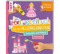 Das Verbastelbuch für die Allerkleinsten. Schneiden und Kleben. Prinzessin: Frühförderung für Kreativminis ab 3 Jahren