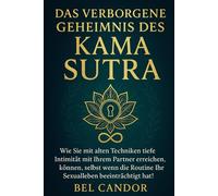 DAS VERBORGENE GEHEIMNIS DES KAMA SUTRA: Wie Sie mit alten Techniken tiefe Intimität mit Ihrem Partner erreichen können, selbst wenn die Routine Ihr Sexualleben beeinträchtigt hat!