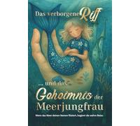 Das verborgene Riff - Band 1: Das Geheimnis der Meerjungfrau: Wenn das Meer deinen Namen flüstert, beginnt die wahre Reise.