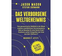 Das verborgene Weltgeheimnis: Das geozentrische Weltbild und die Rätsel unseres unerklärlichen Sonnensystems