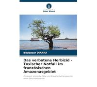 Das verbotene Herbizid - Toxischer Notfall im französischen Amazonasgebiet: Protokoll, klinische Fälle und Anwaltschaft angesichts einer Gesundheitskrise