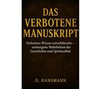 Das Verbotene Manuskript: Geheimes Wissen entschlüsseln - Verborgene Wahrheiten der Geschichte und Spiritualität