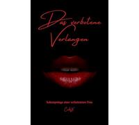 Das verbotene Verlangen: Seitensprünge einer verheirateten Frau (Erotische Kurzgeschichten, heiße Sexgeschichten, spicy kurzromane, 18+, Tabu, Seitensprung, Affäre)