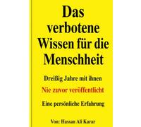 Das verbotene Wissen für die Menschheit: Dreißig Jahre mit ihnen Nie zuvor veröffentlicht .Eine persönliche Erfahrung