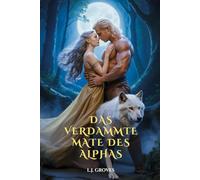 DAS VERDAMMTE MATE DES ALPHAS: Werwolf-Romanze Fated Mates Rejected Mates Geheimes Baby (EINE WERWOLF-ROMANZE-SERIE)