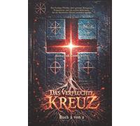 Das verfluchte Kreuz - Buch 2 von 2: Ein Vatikan-Thriller über geheime Reliquien, Tempelritter und ein uraltes Geheimnis, das die Geschichte Christi verändern könnte (Die geheimen Akten des Vatikans)