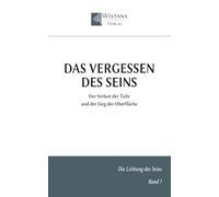 Das Vergessen des Seins: Der Verlust der Tiefe und der Sieg der Oberfläche (Die Lichtung des Seins)