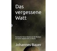 Das vergessene Watt: Kosmischer Horror Roman von der Nordsee - Ein Archiv vergisst nicht. Es löscht.