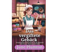 Das vergiftete Gebäck: Ein gemütlicher Bäckerei-Krimi aus der Kleinstadt voller Donuts, Täuschung und Gefahr