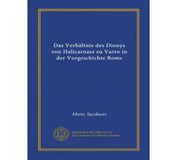 Das Verhältnis des Dionys von Halicarnass zu Varro in der Vorgeschichte Roms (Vol-1)
