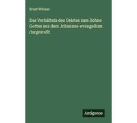 Das Verhältnis des Geistes zum Sohne Gottes aus dem Johannes-evangelium dargestellt