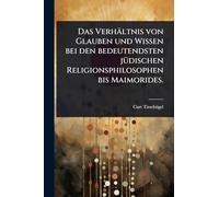 Das Verhältnis von Glauben und Wissen bei den bedeutendsten jÃ1/4dischen Religionsphilosophen bis Maimorides.