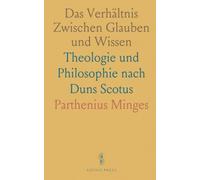 Das Verhältnis Zwischen Glauben und Wissen: Theologie und Philosophie nach Duns Scotus