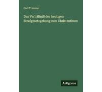 Das Verhältniß der heutigen Strafgesetzgebung zum Christenthum