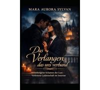 Das Verlangen, das uns verband: Verborgene Schatten der Lust - Verbotene Leidenschaft im Internat