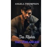 Das Verlangen des Alphas: Eine paranormale Liebesgeschichte über Verrat, Wiedergeburt und Schicksalsliebe
