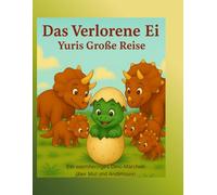 Das Verlorene Ei Yuris Große Reise: Eine Geschichte darüber, dass Liebe keine Grenzen kennt