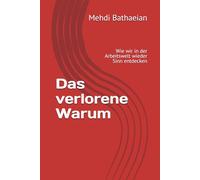 Das verlorene Warum: Wie wir in der Arbeitswelt wieder Sinn entdecken (Innere Räume)