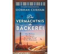 Das Vermächtnis der Bäckerei: Ein herzergreifender und packender historischer Roman