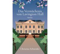 Das Vermächtnis von Lavington Hall: Roman