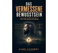 Das vermessene Bewusstsein: Der Fall Jacobo Grinberg