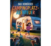 Das verrückte Campingplatz-Abenteuer: Lustige und leicht gruselige Campinggeschichten für Kinder ab 6 Jahren - voller Chaos, Spaß und aufregender Ferien-Abenteuer auf dem Campingplatz