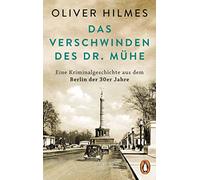 Das Verschwinden des Dr. Mühe: Eine Kriminalgeschichte aus dem Berlin der 30er Jahre