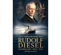 Das Verschwinden des Rudolf Diesel: Ungeklärt seit 1913