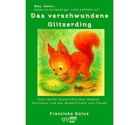 Das verschwundene Glitzerding: Eine sanfte Geschichte über Geduld, Vertrauen und das Wiederfinden von Freude (Was, wenn Kindern gar nicht gesagt wird, dass sie Angst haben?)
