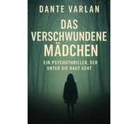 Das verschwundene Mädchen: Ein Psychothriller, der unter die Haut geht