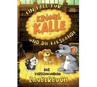 Das verschwundene Zauberbuch - Ein Fall für Krümel Kalle und die Keksbande: Spannendes Mitmachbuch für Kinder ab 6 Jahren mit tierischen Helden, Rätseln & Vorlesegeschichten.