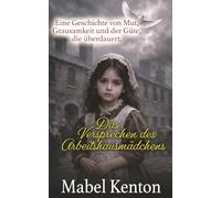 Das Versprechen des Arbeitshausmädchens: Eine Geschichte von Mut, Grausamkeit und der Güte, die überdauert. (Die viktorianische Familiensaga)