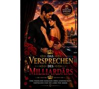 Das Versprechen Des Milliardärs: Ein emotionaler Liebesroman über Leidenschaft Vertrauen und eine Liebe die alle Grenzen überwindet (Die König-Brandt-Saga)