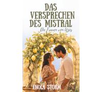 Das Versprechen des Mystral: Ein spicy Liebes über die Begegnung mit der Vergangenheit und der verloren gegelaubten Liebe - Die Frauen von Uzès, Band ... über einen Neuanfang und die große Liebe)