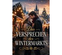 Das Versprechen des Wintermarkts: Ein Winterroman über Liebe, Vertrauen und einen Markt voller Licht