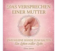 Das Versprechen einer Mutter, Zwei kleine Hände zum Halten: Ein Leben voller Liebe - Das perfekte Erinnerungsgeschenk für werdende Mütter, Babypartys und den Muttertag