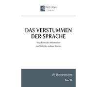 Das Verstummen der Sprache: Vom Lärm der Information zur Stille des wahren Wortes (Die Lichtung des Seins)