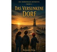Das versunkene Dorf: Detektiv-Krimi für Kinder ab 8 | Kurze Kapitel, große Spannung - Wettlauf gegen die Zeit um ein versunkenes Dorf voller Geheimnisse (Die Herrenhaus-Detektive)