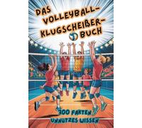 Das Volleyball-Klugscheißer-Buch | 300 Fakten Unnützes Wissen für Volleyball-Klugscheißer | Geschenk für Volleyball Spieler
