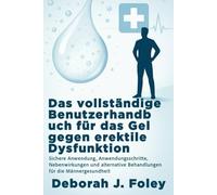 Das vollständige Benutzerhandbuch für das Gel gegen erektile Dysfunktion: Sichere Anwendung, Anwendungsschritte, Nebenwirkungen und alternative Behandlungen für die Männergesundheit