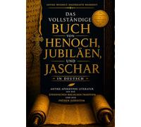 Das Vollständige Buch Henoch, Jubiläen Und Jaschar In Deutsch: Antike Apokryphe Literatur Aus Der Äthiopischen Biblischen Tradition Und Dem Frühen Judentum