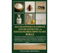 Das vollständige Handbuch für die Reinigung und Schädlingsbekämpfung mit Borax: Ein praktischer Leitfaden für Hausbesitzer zur sicheren und effektiven ... gesundes und chemikalienfreies Zuhause.