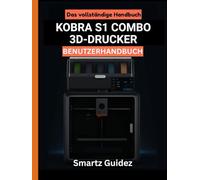 Das vollständige Handbuch : KOBRA S1 COMBO 3D-DRUCKER BENUTZERHANDBUCH