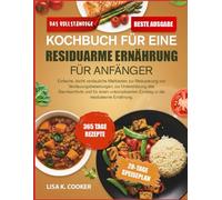 Das Vollständige Kochbuch Für Eine Residuarme Ernährung Für Anfänger: Einfache, leicht verdauliche Mahlzeiten zur Reduzierung von ... unkomplizierten Einstieg in die residuearme