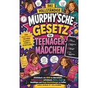 Das Vollständige Murphy'sche Gesetz für Teenager-Mädchen: Arbeitsbuch zur Bewältigung von ADHS, zum Aufbau von Selbstvertrauen, zum Umgang mit Stress ... und zum Treffen kluger Entscheidungen