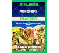 Das vollständige Paleo-Kochbuch für Anfänger