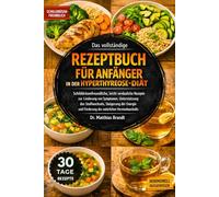 Das vollständige Rezeptbuch für Anfänger in der Hyperthyreose-Diät: Schilddrüsenfreundliche, leicht verdauliche Rezepte zur Linderung ... und Förderung des natürlichen Hormonhaushalts