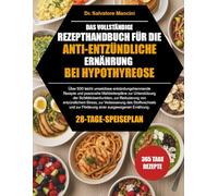 DAS VOLLSTÄNDIGE REZEPTHANDBUCH FÜR DIE ANTI-ENTZÜNDLICHE ERNÄHRUNG BEI HYPOTHYREOSE: Über 500 leicht umsetzbare entzündungshemmende Rezepte und ... zur Reduzierung von entzündlichem...