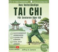 Das vollständige Tai Chi für Senioren über 60: Sanfte Übungen zur Verbesserung von Gleichgewicht, Beweglichkeit, Kraft, Sturzprävention, Schmerzlinderung und Energie in nur 10 Minuten täglich